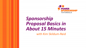  />After almost seven years, over 137,000 views, and a lot of amazing feedback, I’ve fully updated my most popular video tutorial, “Sponsorship Proposal Basics in About 10 Minutes”.</p>
<p>The new version, “Sponsorship Proposal Basics in About 15 Minutes” is longer (obviously), and fully up-to-date with best practice advice and strategies. It’s a short, sharp look at the role of a sponsorship proposal, the structure of a best practice proposal, and where most sponsorship seekers go wrong.</p>
<p>Is this going to teach you everything you need to know to put together a winning sponsorship proposal? Probably not in just fifteen minutes. But it will show you…</p>
<ul>
<li>What a sponsor needs to see – all of the critical components (and what to leave out)</li>
<li>How to set yourself apart from the hundreds or thousands of proposals companies get every month</li>
<li>How to demonstrate your relevance</li>
<li>The importance of creating a vision for what the sponsor can achieve against their objectives</li>
<li>How to structure your proposal to get a sponsor as likely as they can ever be to say “yes”</li>
</ul>
<p>I hope you enjoy it!</p>
<p> </p>
<p> </p>
<p>httpsvh://www.youtube.com/watch?v=J-BTJBa8LTM</p>
<p> </p>
<h2>Need more assistance?</h2>
<p>For all you need to know about sponsorship sales and servicing, you may want to get a copy of <a title=